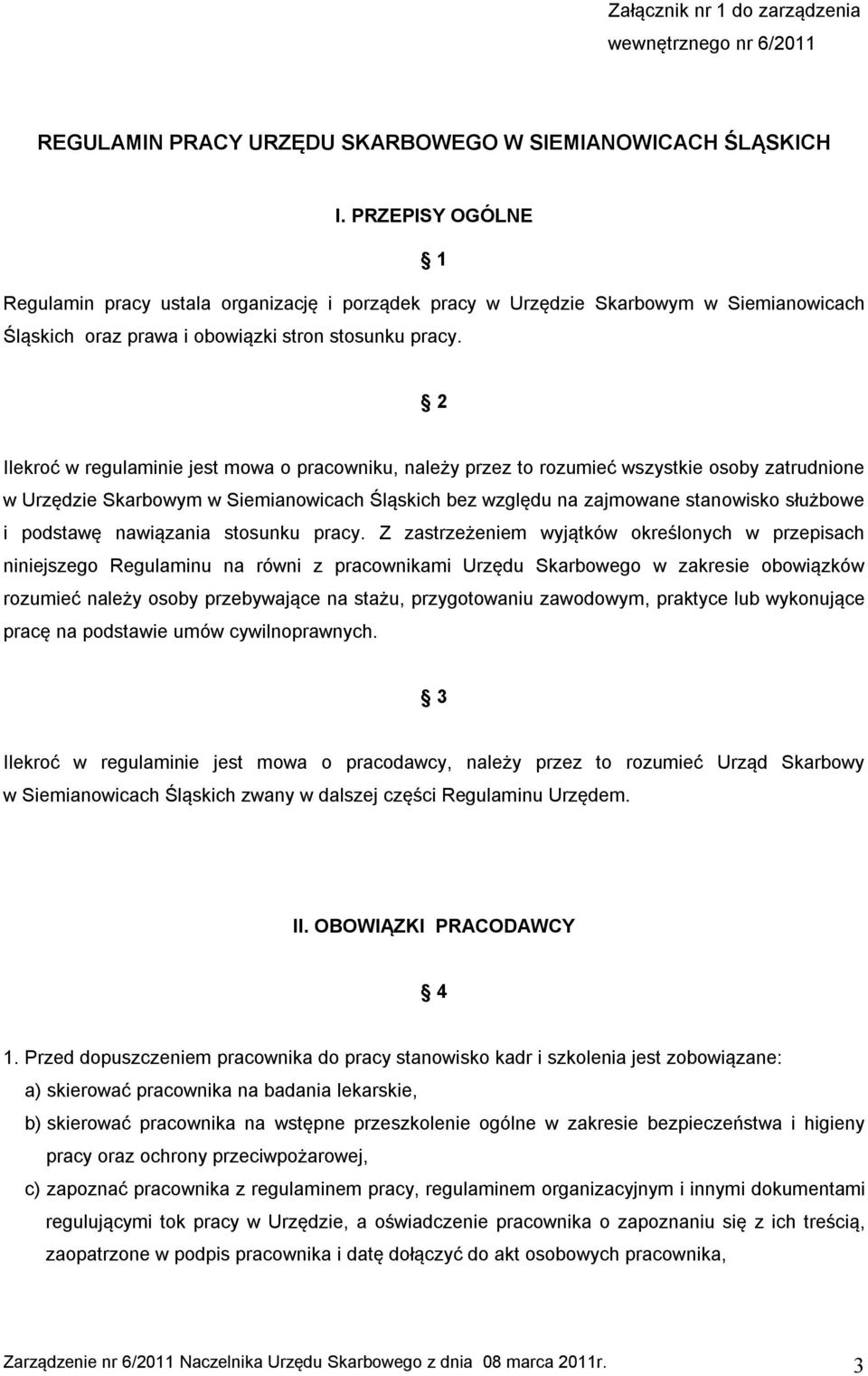 2 Ilekroć w regulaminie jest mowa o pracowniku, należy przez to rozumieć wszystkie osoby zatrudnione w Urzędzie Skarbowym w Siemianowicach Śląskich bez względu na zajmowane stanowisko służbowe i