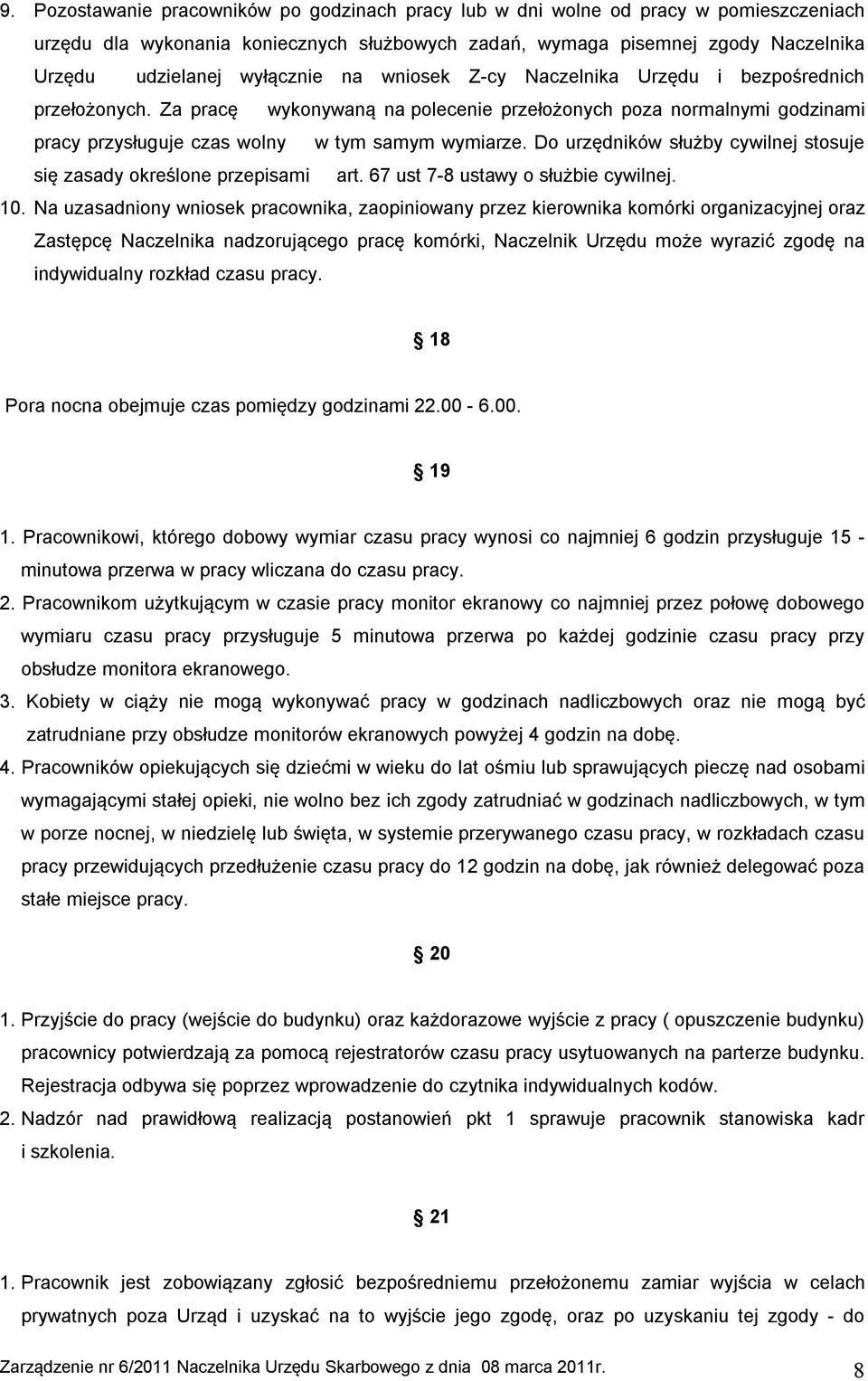 Do urzędników służby cywilnej stosuje się zasady określone przepisami art. 67 ust 7-8 ustawy o służbie cywilnej. 10.