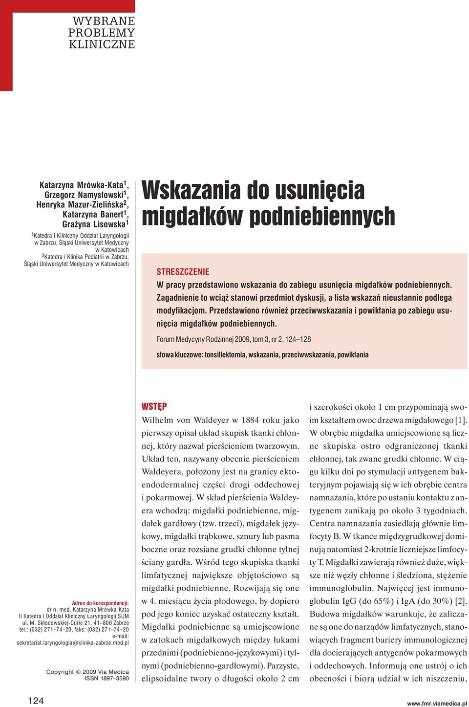 Zagadnienie to wciąż stanowi przedmiot dyskusji, a lista wskazań nieustannie podlega modyfikacjom. Przedstawiono również przeciwwskazania i powikłania po zabiegu usunięcia.