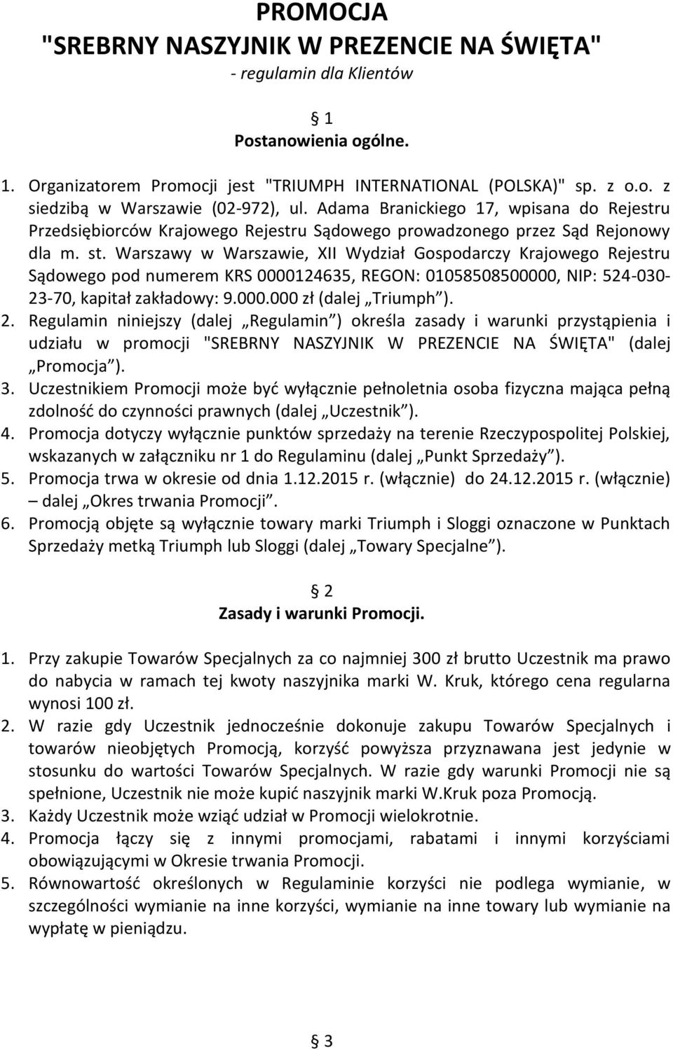 Warszawy w Warszawie, XII Wydział Gospodarczy Krajowego Rejestru Sądowego pod numerem KRS 0000124635, REGON: 01058508500000, NIP: 524-030- 23