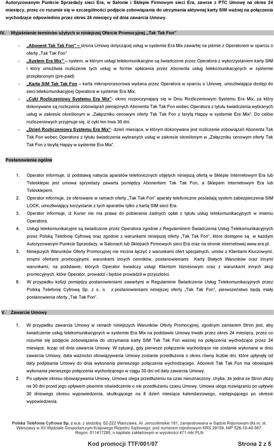 Wyjaśnienie terminów użytych w niniejszej Ofercie Promocyjnej Tak Tak Fon - Abonent Tak Tak Fon strona Umowy dotyczącej usług w systemie Era Mix zawartej na piśmie z Operatorem w oparciu o ofertę Tak