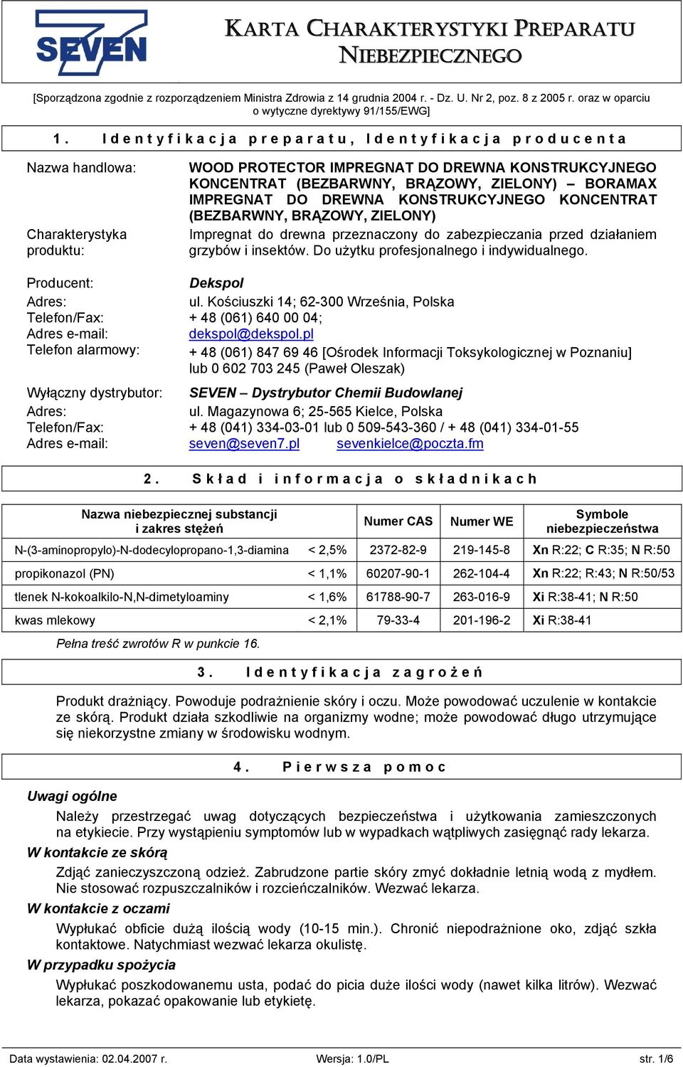 Identyfikacja preparatu, Identyfikacja producenta Nazwa handlowa: Charakterystyka produktu: Producent: Adres: Telefon/Fax: Adres e-mail: Telefon alarmowy: Wyłączny dystrybutor: Adres: Telefon/Fax: