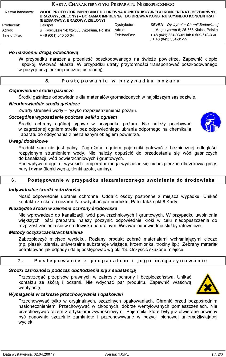 P o s t ę powanie w przypadku poż aru Odpowiednie środki gaśnicze Środki gaśnicze odpowiednie dla materiałów gromadzonych w najbliższym sąsiedztwie.