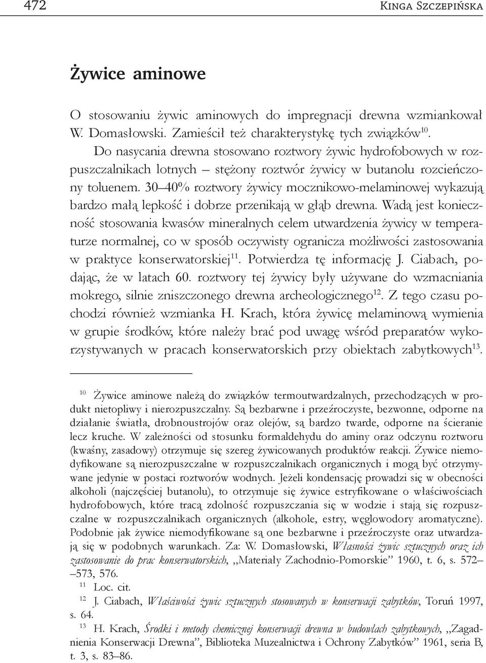 30 40% roztwory żywicy mocznikowo-melaminowej wykazują bardzo małą lepkość i dobrze przenikają w głąb drewna.