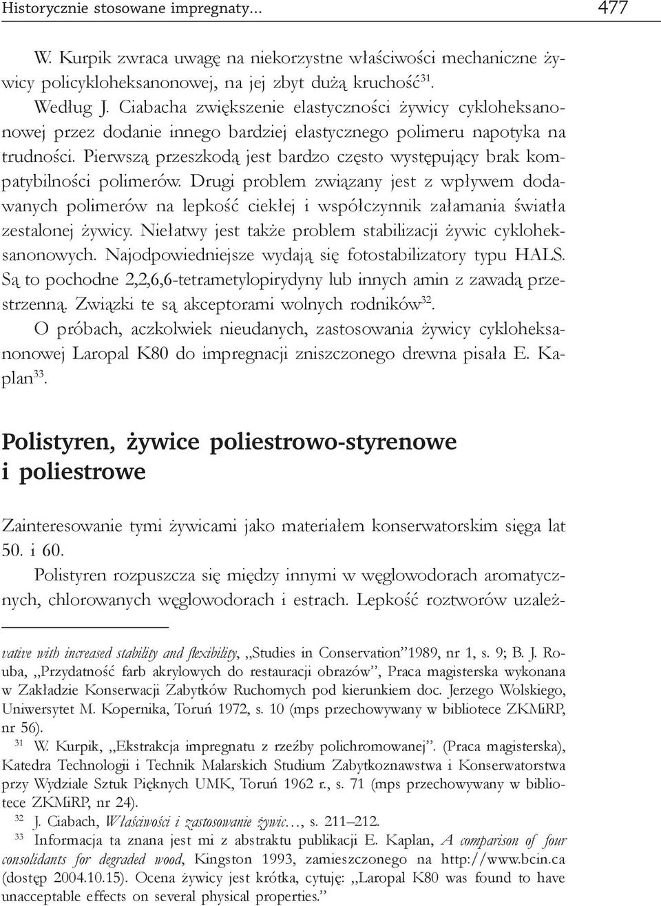 Pierwszą przeszkodą jest bardzo często występujący brak kompatybilności polimerów.