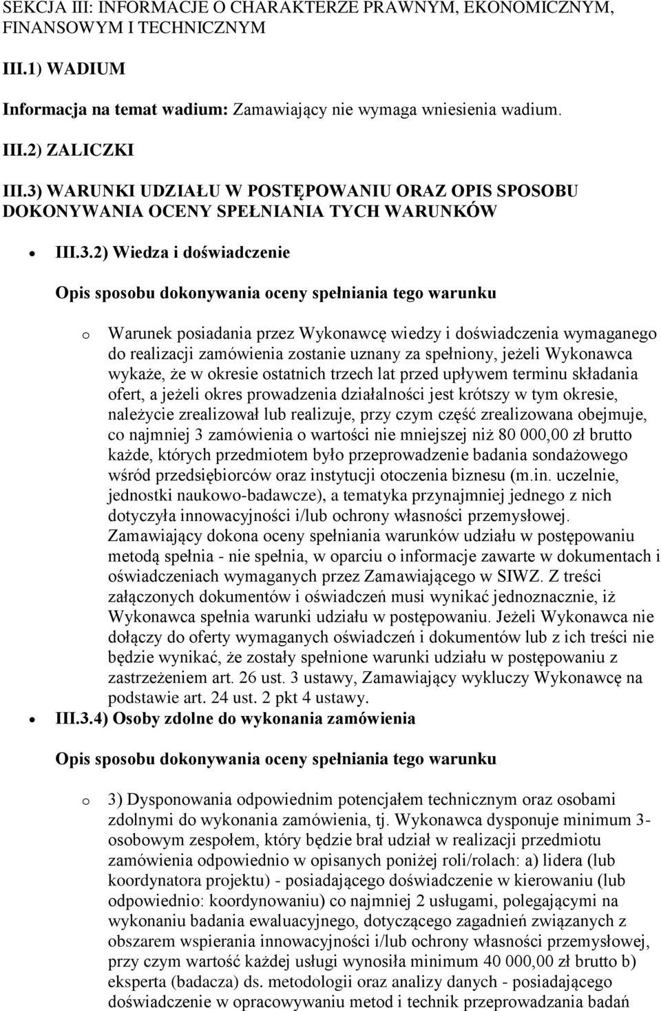 posiadania przez Wykonawcę wiedzy i doświadczenia wymaganego do realizacji zamówienia zostanie uznany za spełniony, jeżeli Wykonawca wykaże, że w okresie ostatnich trzech lat przed upływem terminu