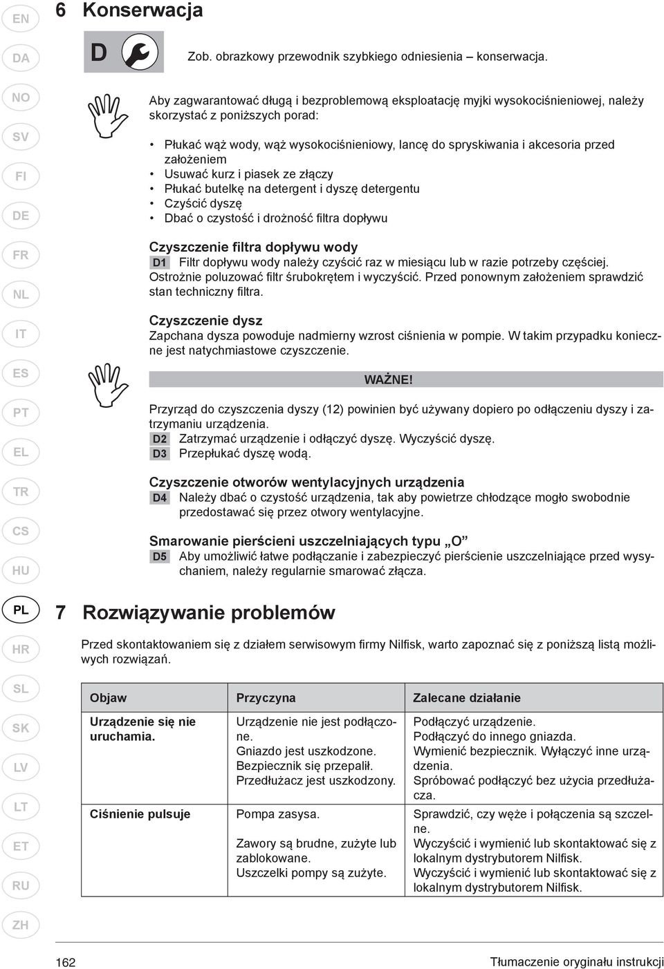 założeniem Usuwać kurz i piasek ze złączy Płukać butelkę na detergent i dyszę detergentu Czyścić dyszę Dbać o czystość i drożność fi ltra dopływu Czyszczenie filtra dopływu wody D1 Filtr dopływu wody