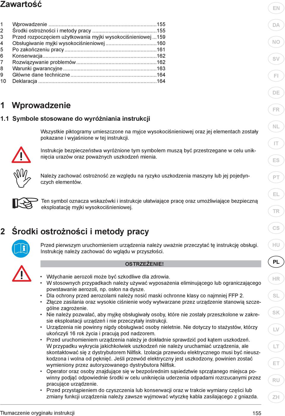 1 Symbole stosowane do wyróżniania instrukcji Wszystkie piktogramy umieszczone na myjce wysokociśnieniowej oraz jej elementach zostały pokazane i wyjaśnione w tej instrukcji.