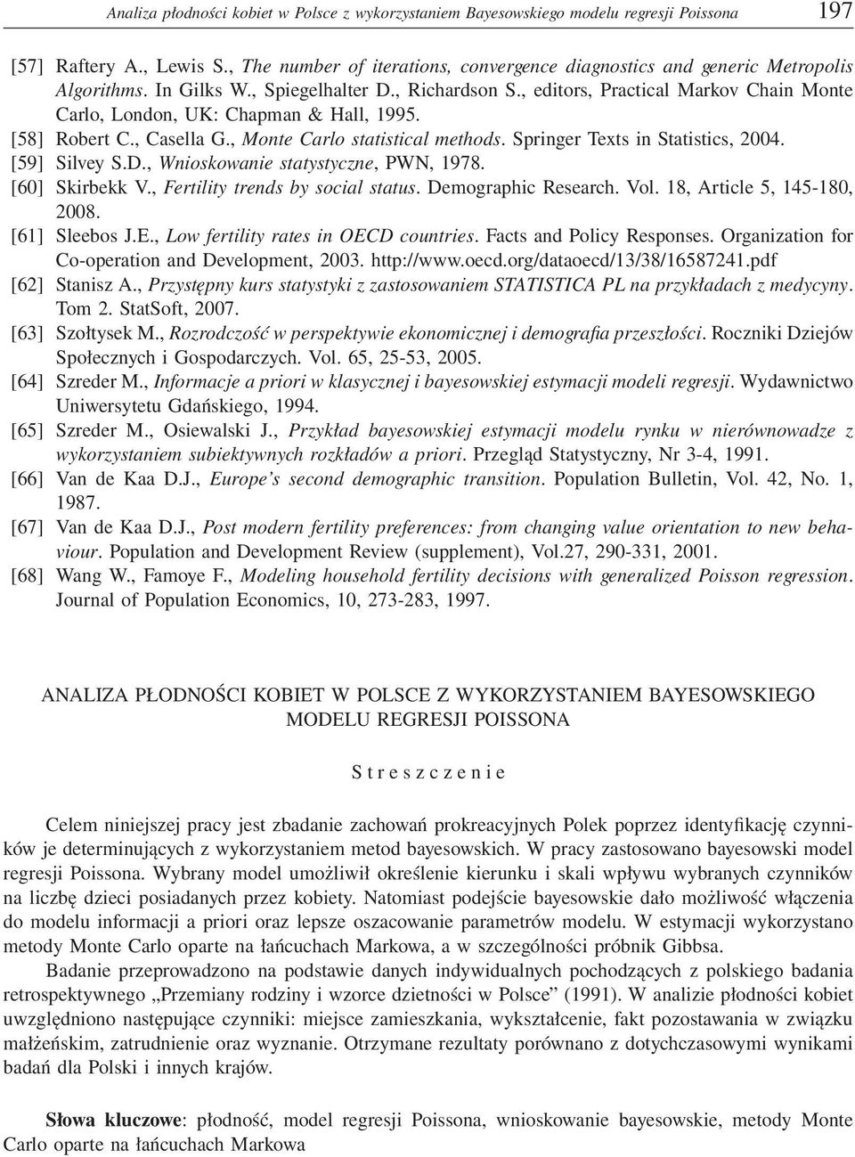 , editors, Practical Markov Chain Monte Carlo, London, UK: Chapman & Hall, 1995. [58] Robert C., Casella G., Monte Carlo statistical methods. Springer Texts in Statistics, 2004. [59] Silvey S.D.