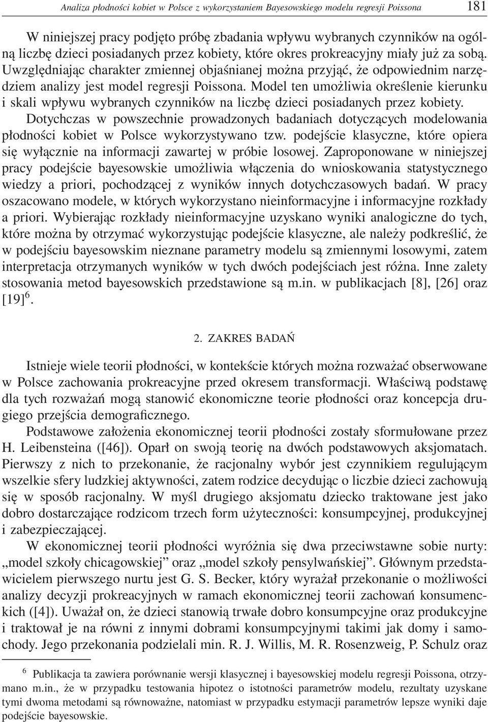 Model ten umożliwia określenie kierunku i skali wpływu wybranych czynników na liczbę dzieci posiadanych przez kobiety.