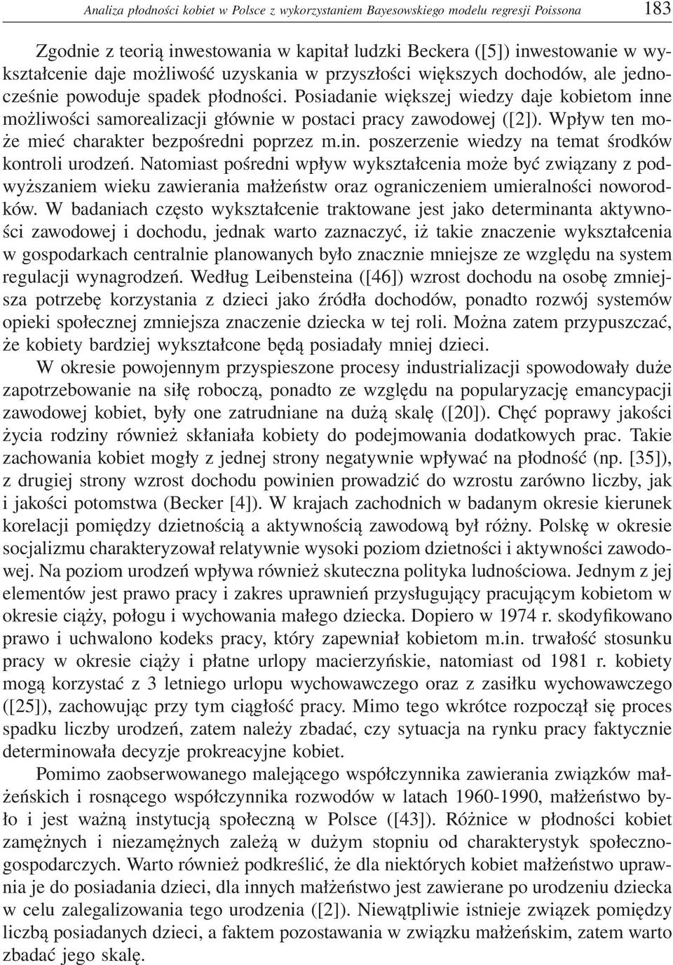Wpływ ten może mieć charakter bezpośredni poprzez m.in. poszerzenie wiedzy na temat środków kontroli urodzeń.