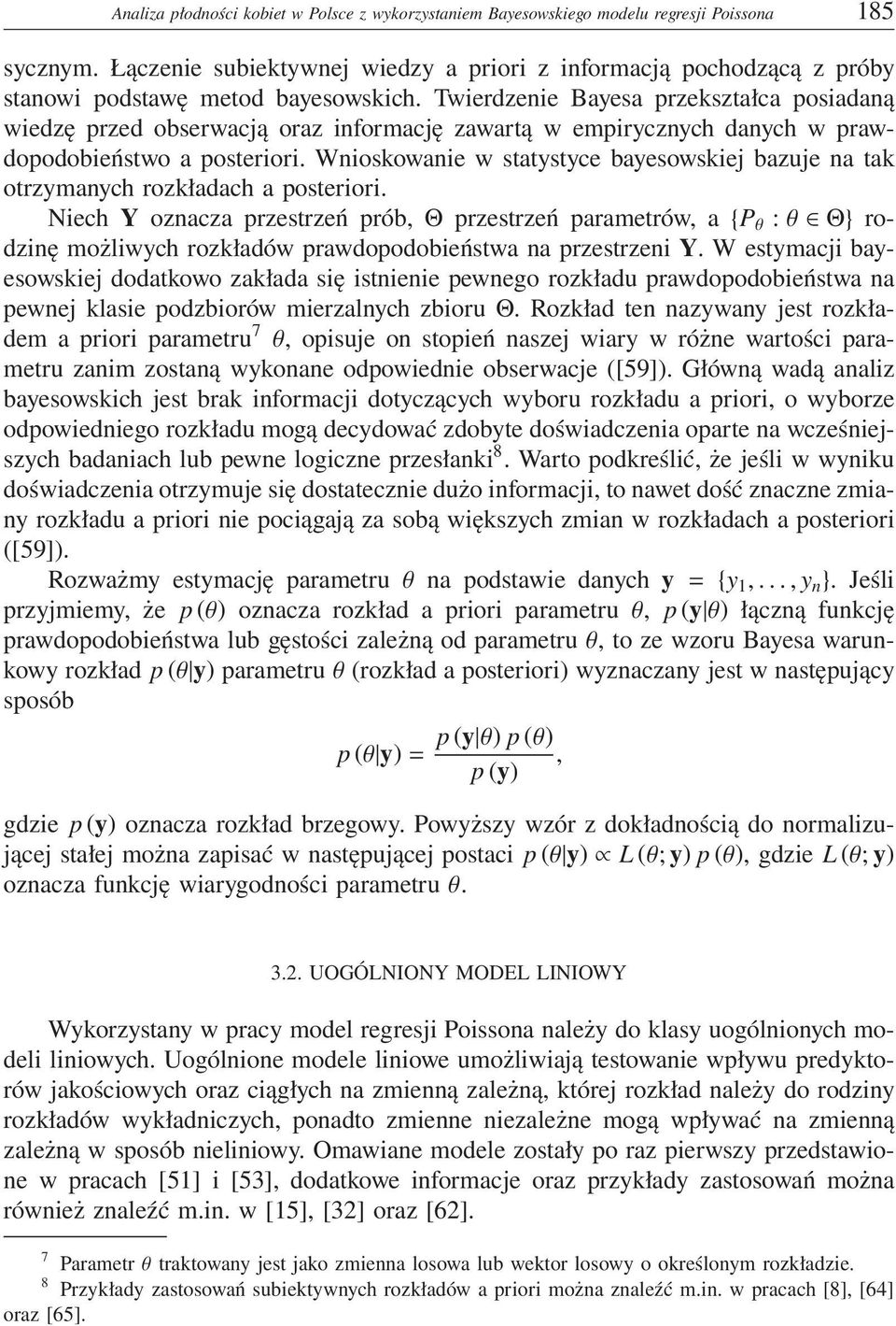 Twierdzenie Bayesa przekształca posiadaną wiedzę przed obserwacją oraz informację zawartą w empirycznych danych w prawdopodobieństwo a posteriori.