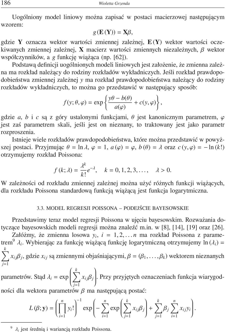 Podstawą definicji uogólnionych modeli liniowych jest założenie, że zmienna zależna ma rozkład należący do rodziny rozkładów wykładniczych.