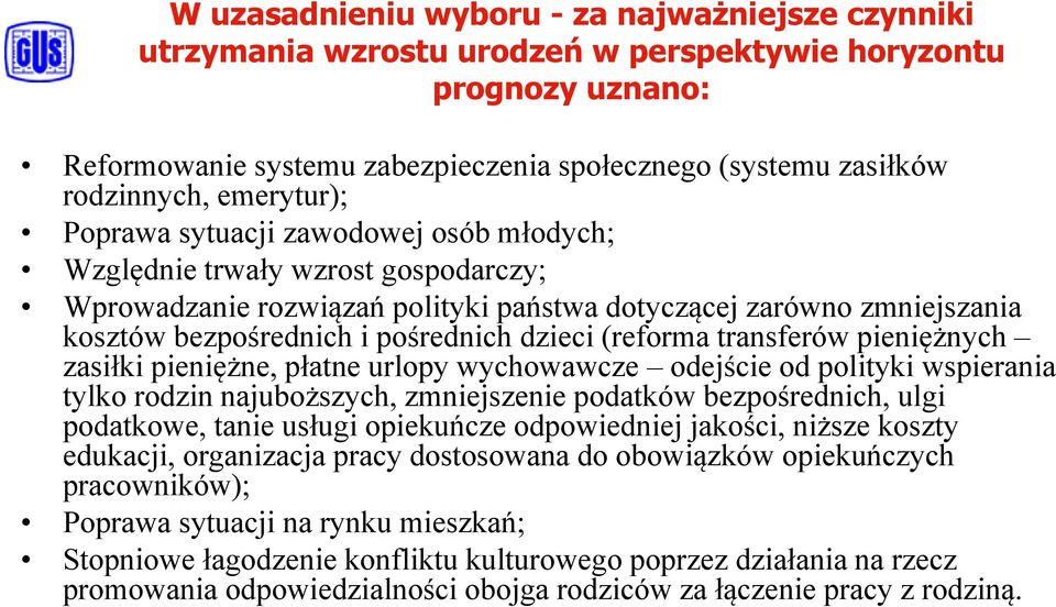 dzieci (reforma transferów pieniężnych zasiłki pieniężne, płatne urlopy wychowawcze odejście od polityki wspierania tylko rodzin najuboższych, zmniejszenie podatków bezpośrednich, ulgi podatkowe,