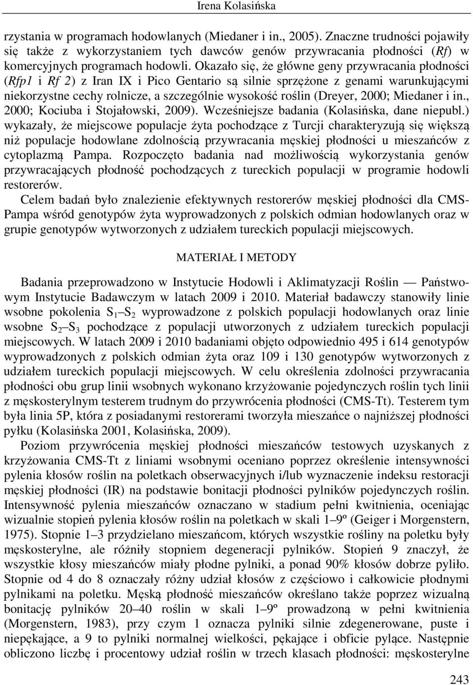 (Dreyer, 2000; Miedaner i in., 2000; Kociuba i Stojałowski, 2009). Wcześniejsze badania (Kolasińska, dane niepubl.