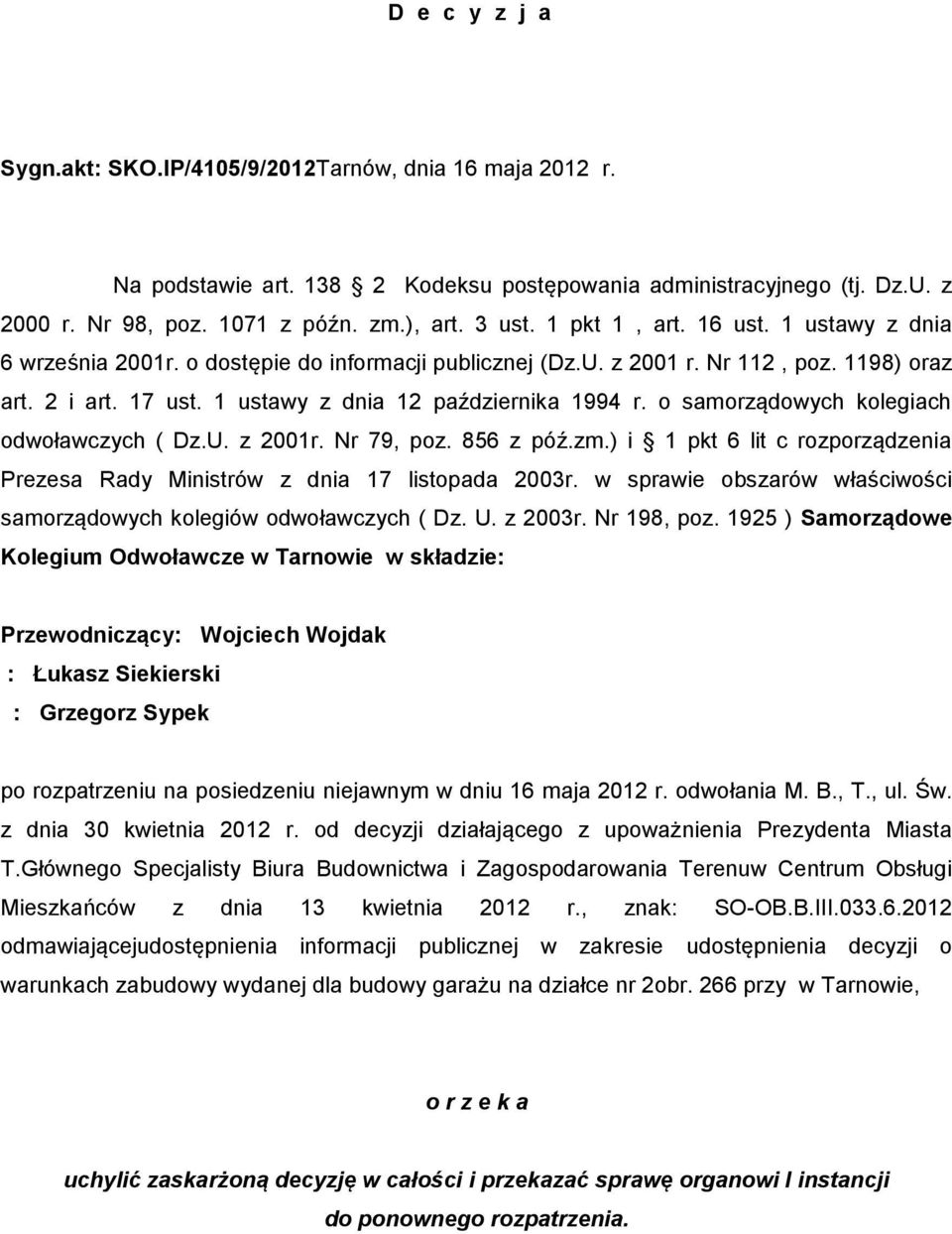 o samorządowych kolegiach odwoławczych ( Dz.U. z 2001r. Nr 79, poz. 856 z póź.zm.) i 1 pkt 6 lit c rozporządzenia Prezesa Rady Ministrów z dnia 17 listopada 2003r.