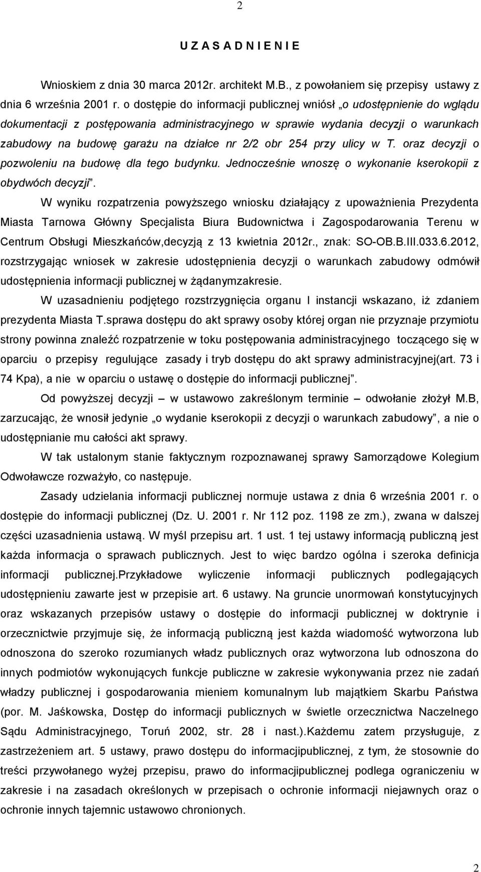 obr 254 przy ulicy w T. oraz decyzji o pozwoleniu na budowę dla tego budynku. Jednocześnie wnoszę o wykonanie kserokopii z obydwóch decyzji.