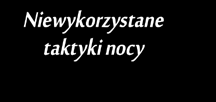 Kolejność w rundzie Źródło Niewykorzystane taktyki nocy Koszt ruchu Karty Opis miejsca i karta Premie za osiągnięcia Plansza dnia/nocy Miejsce na pulę jednostek Miejsce na