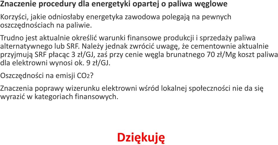 Należy jednak zwrócić uwagę, że cementownie aktualnie przyjmują SRF płacąc 3 zł/gj, zaś przy cenie węgla brunatnego 70 zł/mg koszt paliwa dla