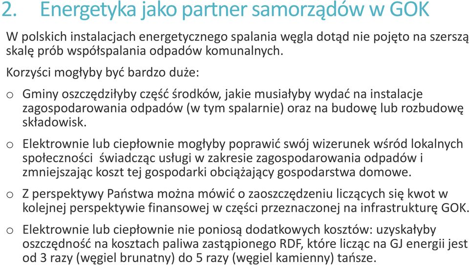 o Elektrownie lub ciepłownie mogłyby poprawić swój wizerunek wśród lokalnych społeczności świadcząc usługi w zakresie zagospodarowania odpadów i zmniejszając koszt tej gospodarki obciążający