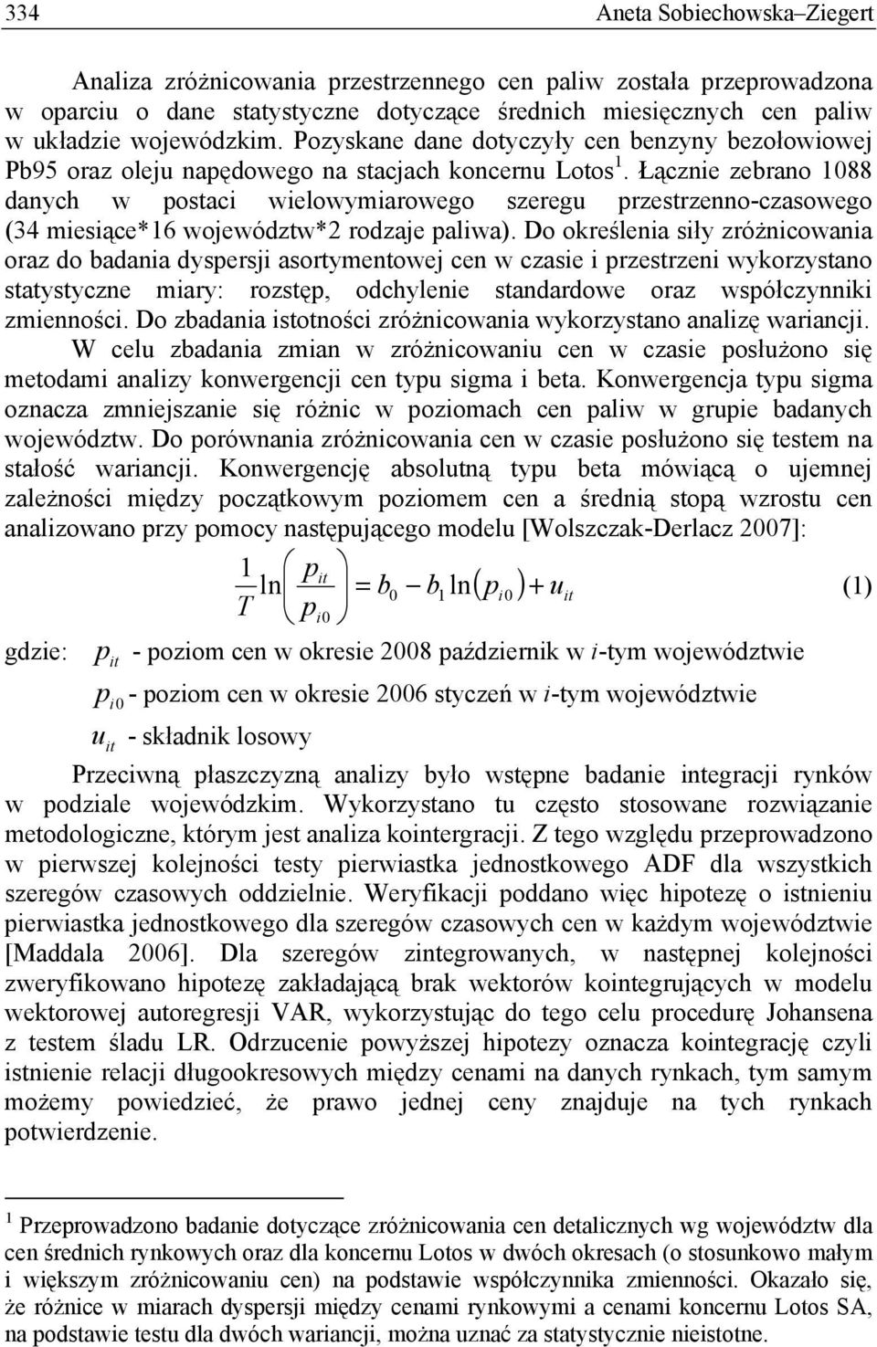 Łącznie zebrano 1088 danych w postaci wielowymiarowego szeregu przestrzenno-czasowego (34 miesiące*16 województw*2 rodzaje paliwa).