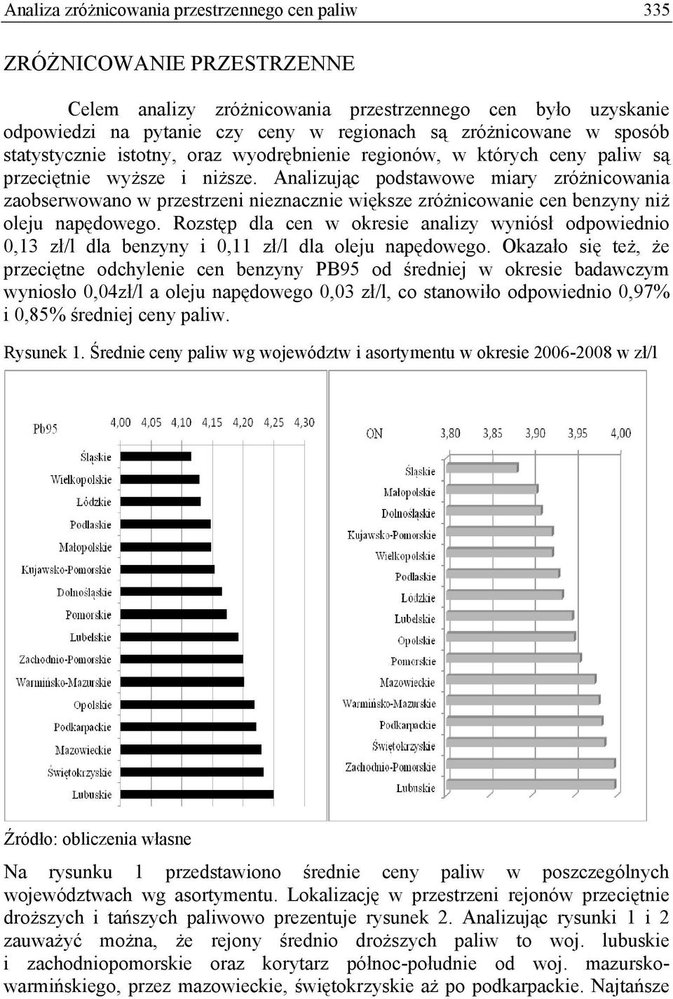 Analizując podstawowe miary zróżnicowania zaobserwowano w przestrzeni nieznacznie większe zróżnicowanie cen benzyny niż oleju napędowego.