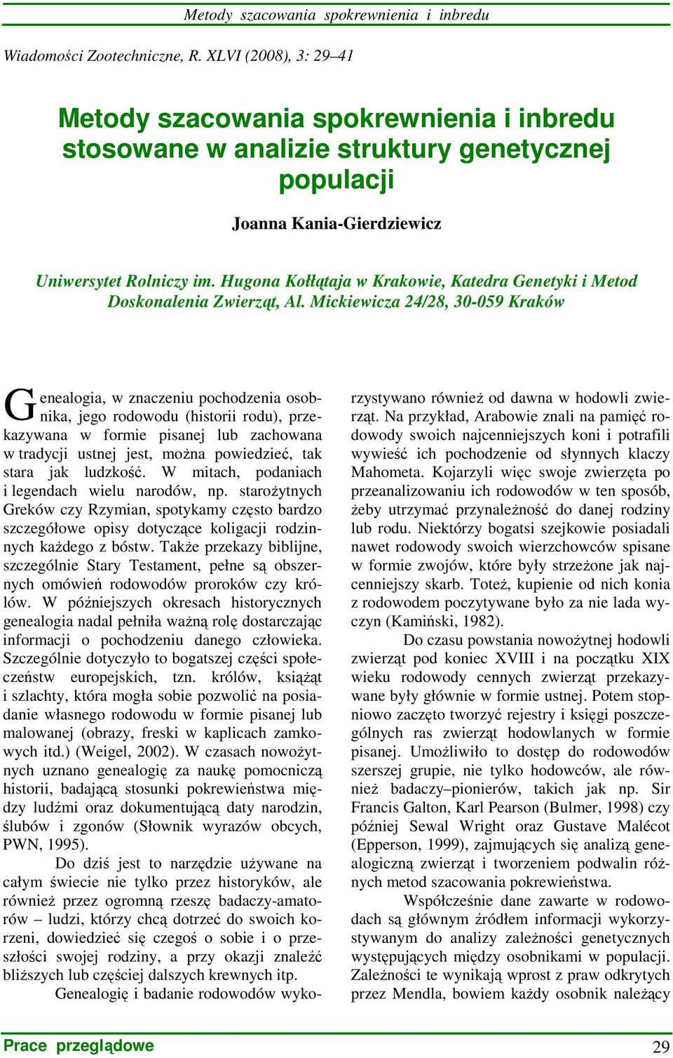 Mickiewicza /8, 30-059 Kraków G enealogia, w znaczeniu pochodzenia osobnika, jego rodowodu (historii rodu), przekazywana w formie pisanej lub zachowana w tradycji ustnej jest, moŝna powiedzieć, tak