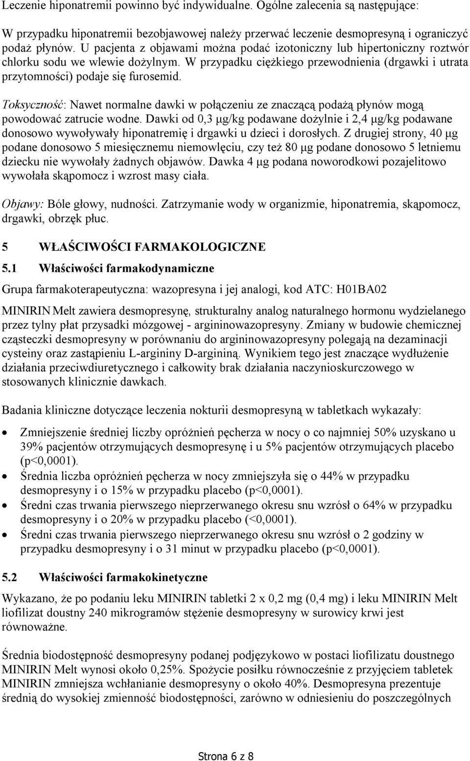 Toksyczność: Nawet normalne dawki w połączeniu ze znaczącą podażą płynów mogą powodować zatrucie wodne.