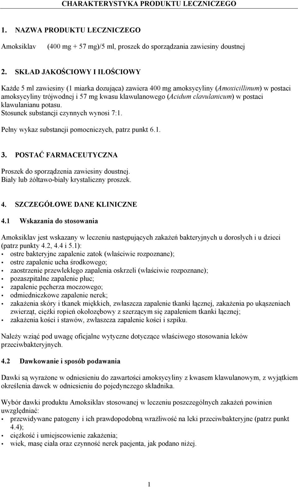 postaci klawulanianu potasu. Stosunek substancji czynnych wynosi 7:1. Pełny wykaz substancji pomocniczych, patrz punkt 6.1. 3. POSTAĆ FARMACEUTYCZNA Proszek do sporządzenia zawiesiny doustnej.