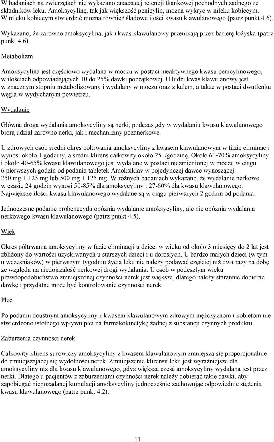Wykazano, że zarówno amoksycylina, jak i kwas klawulanowy przenikają przez barierę łożyska (patrz punkt 4.6).