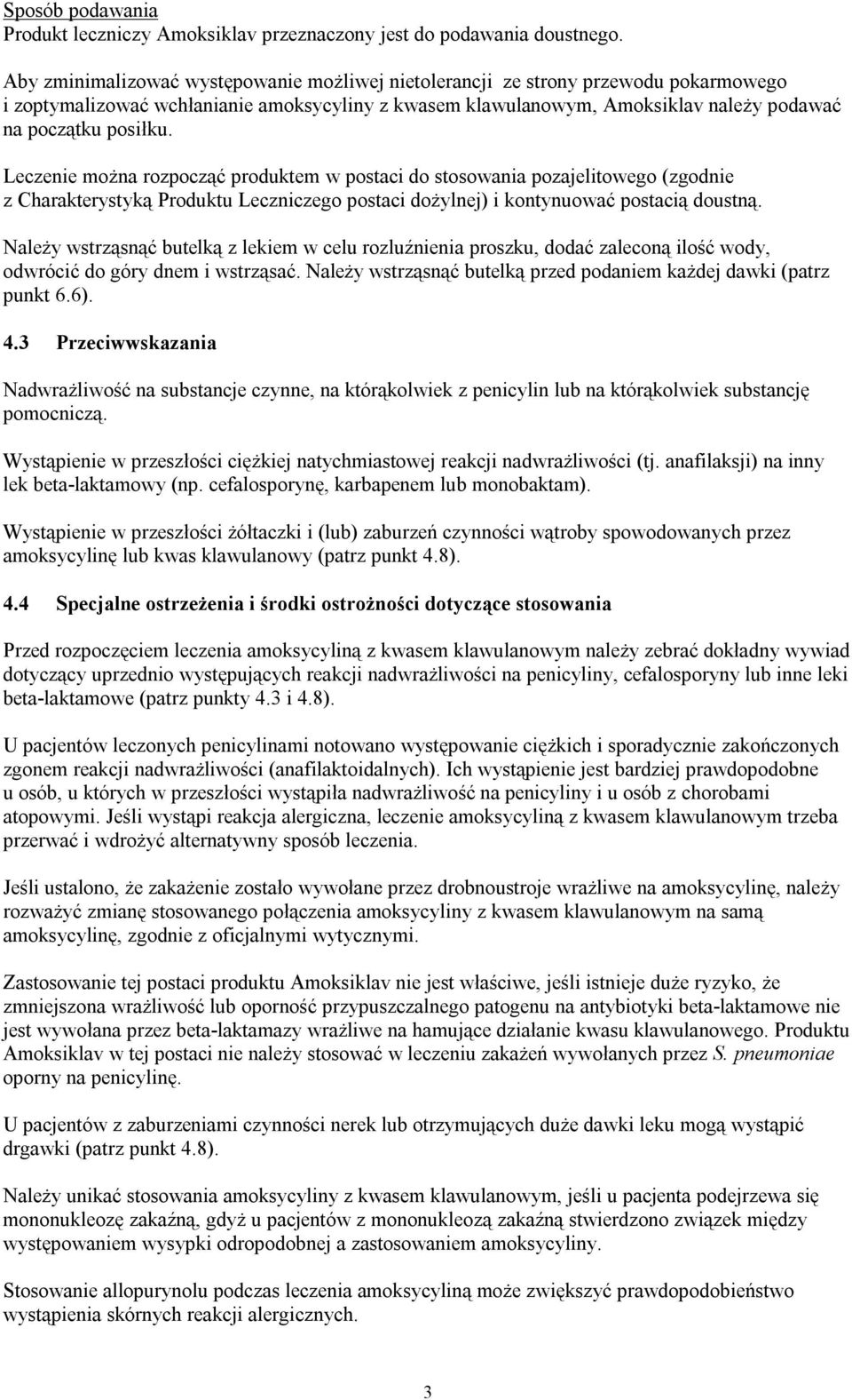 Leczenie można rozpocząć produktem w postaci do stosowania pozajelitowego (zgodnie z Charakterystyką Produktu Leczniczego postaci dożylnej) i kontynuować postacią doustną.
