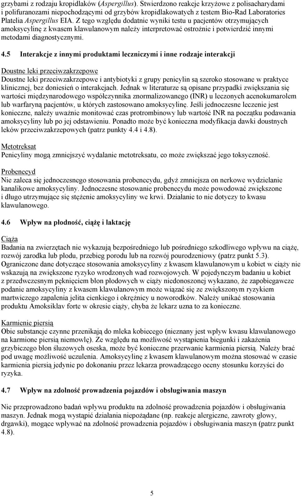 Z tego względu dodatnie wyniki testu u pacjentów otrzymujących amoksycylinę z kwasem klawulanowym należy interpretować ostrożnie i potwierdzić innymi metodami diagnostycznymi. 4.