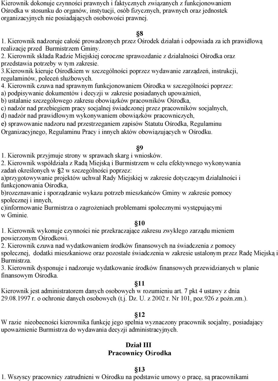 Kierownik składa Radzie Miejskiej coroczne sprawozdanie z działalności Ośrodka oraz przedstawia potrzeby w tym zakresie. 3.