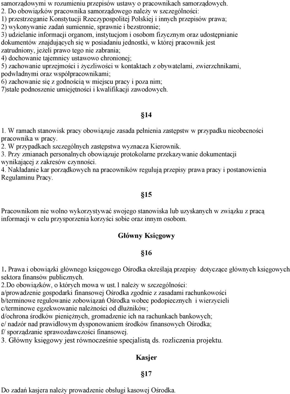 bezstronnie; 3) udzielanie informacji organom, instytucjom i osobom fizycznym oraz udostępnianie dokumentów znajdujących się w posiadaniu jednostki, w której pracownik jest zatrudniony, jeżeli prawo