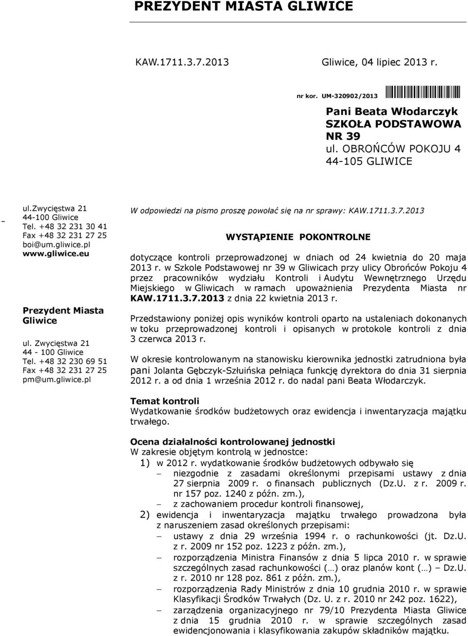 +48 32 230 69 51 Fax +48 32 231 27 25 pm@um.gliwice.pl W odpowiedzi na pismo proszę powołać się na nr sprawy: KAW.1711.3.7.2013 WYSTĄPIENIE POKONTROLNE dotyczące kontroli przeprowadzonej w dniach od 24 kwietnia do 20 maja 2013 r.