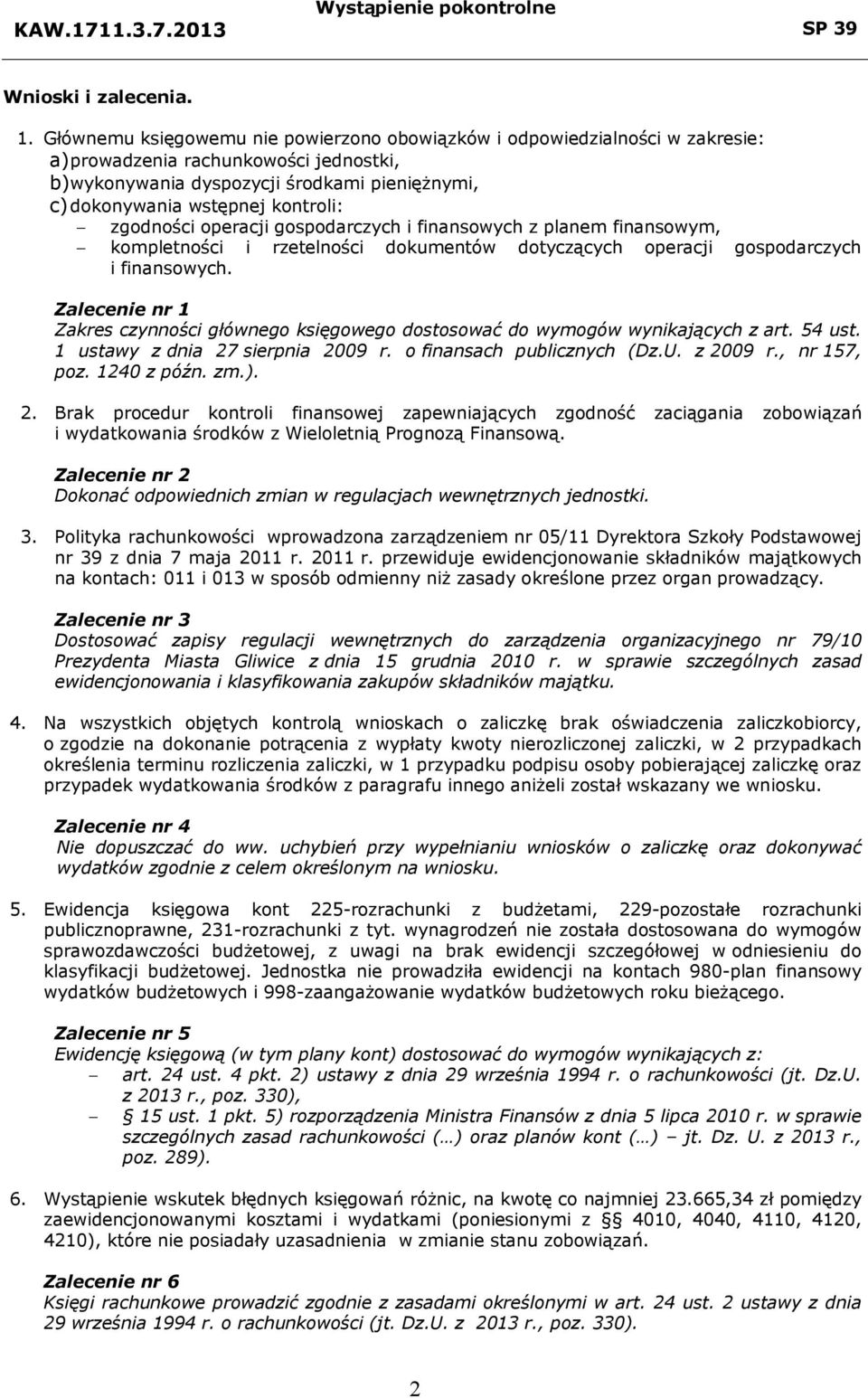 zgodności operacji gospodarczych i finansowych z planem finansowym, kompletności i rzetelności dokumentów dotyczących operacji gospodarczych i finansowych.