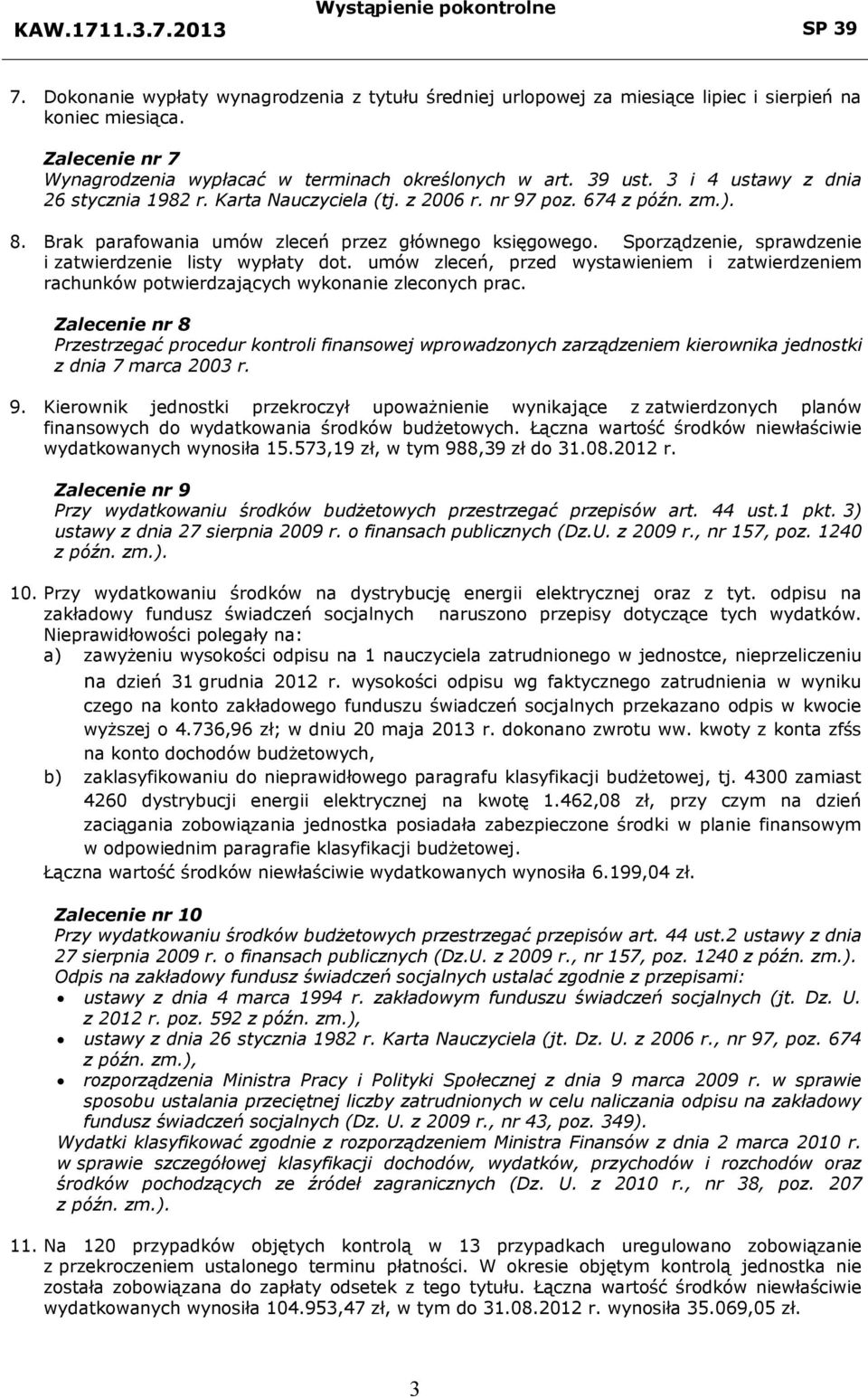 Sporządzenie, sprawdzenie i zatwierdzenie listy wypłaty dot. umów zleceń, przed wystawieniem i zatwierdzeniem rachunków potwierdzających wykonanie zleconych prac.