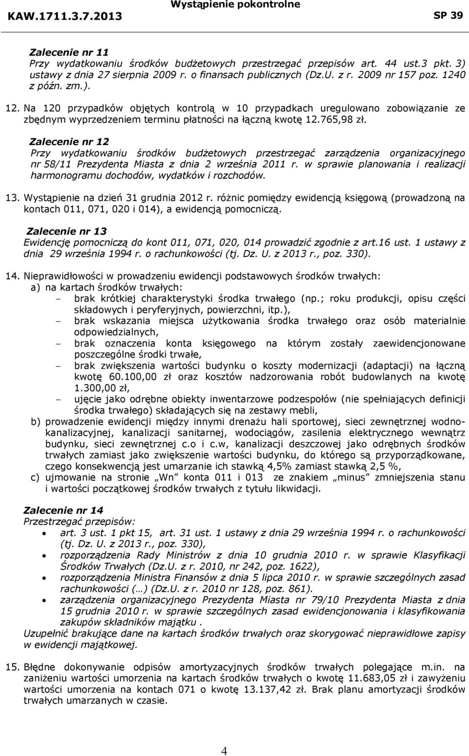 Zalecenie nr 12 Przy wydatkowaniu środków budżetowych przestrzegać zarządzenia organizacyjnego nr 58/11 Prezydenta Miasta z dnia 2 września 2011 r.