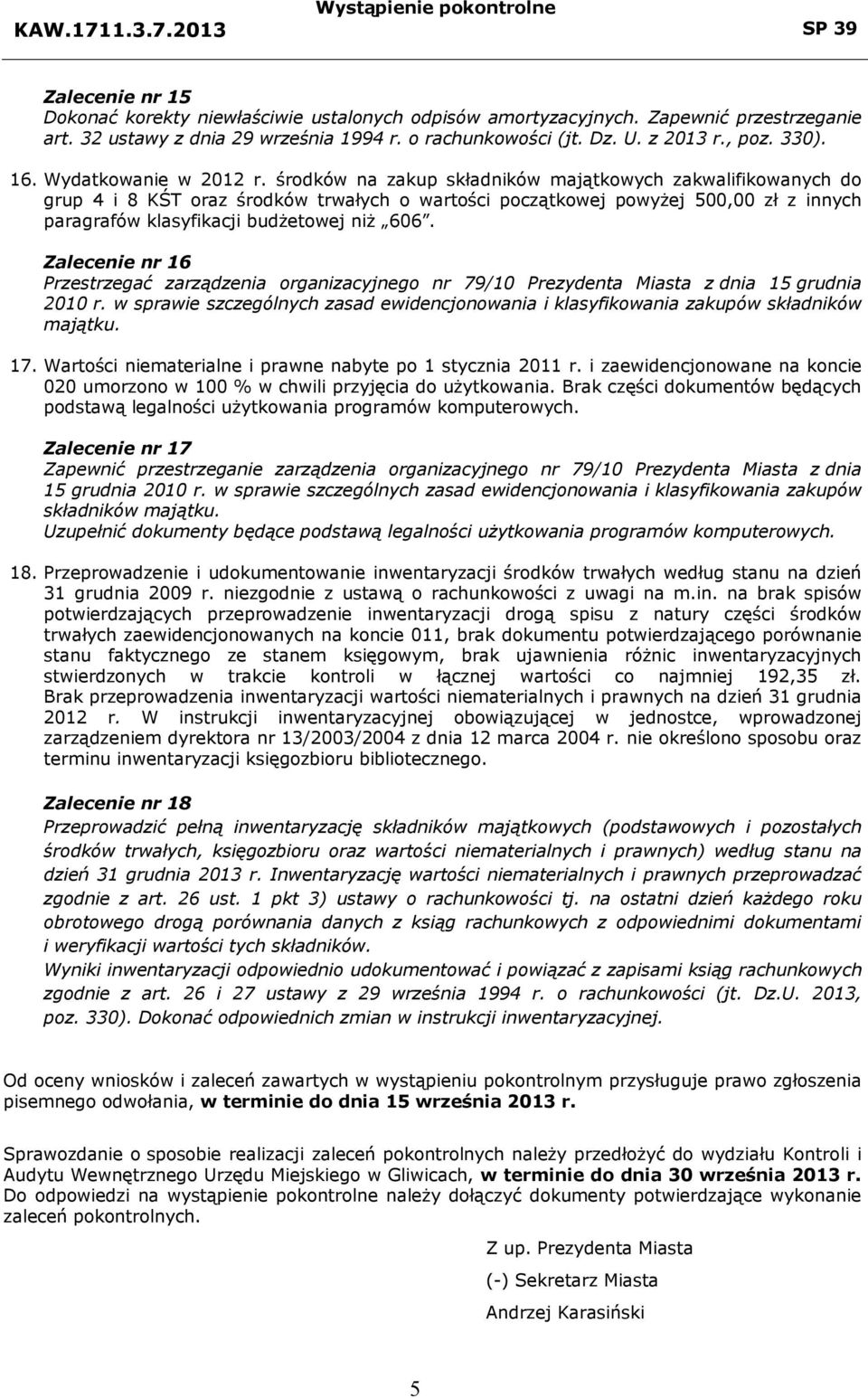 środków na zakup składników majątkowych zakwalifikowanych do grup 4 i 8 KŚT oraz środków trwałych o wartości początkowej powyżej 500,00 zł z innych paragrafów klasyfikacji budżetowej niż 606.