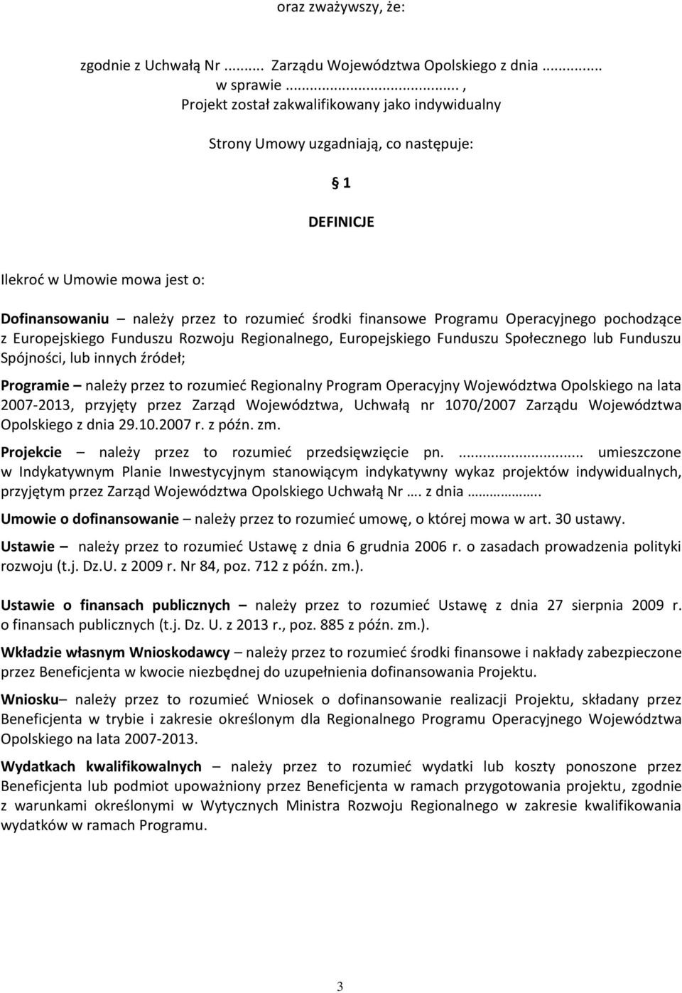 Operacyjnego pochodzące z Europejskiego Funduszu Rozwoju Regionalnego, Europejskiego Funduszu Społecznego lub Funduszu Spójności, lub innych źródeł; Programie należy przez to rozumieć Regionalny