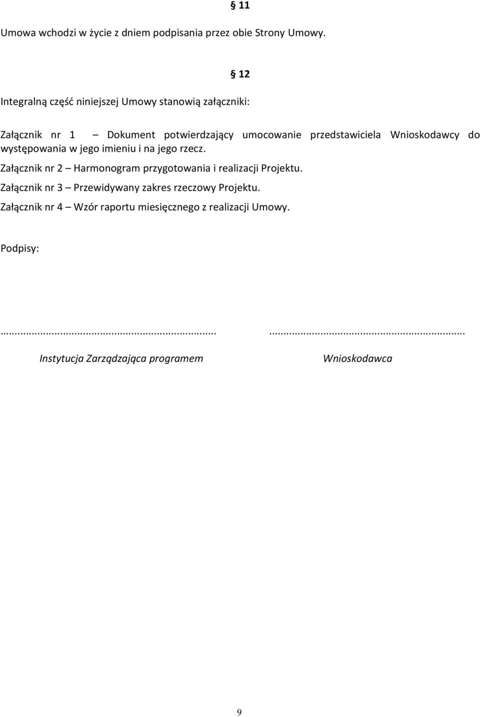 Wnioskodawcy do występowania w jego imieniu i na jego rzecz. Załącznik nr 2 Harmonogram przygotowania i realizacji Projektu.