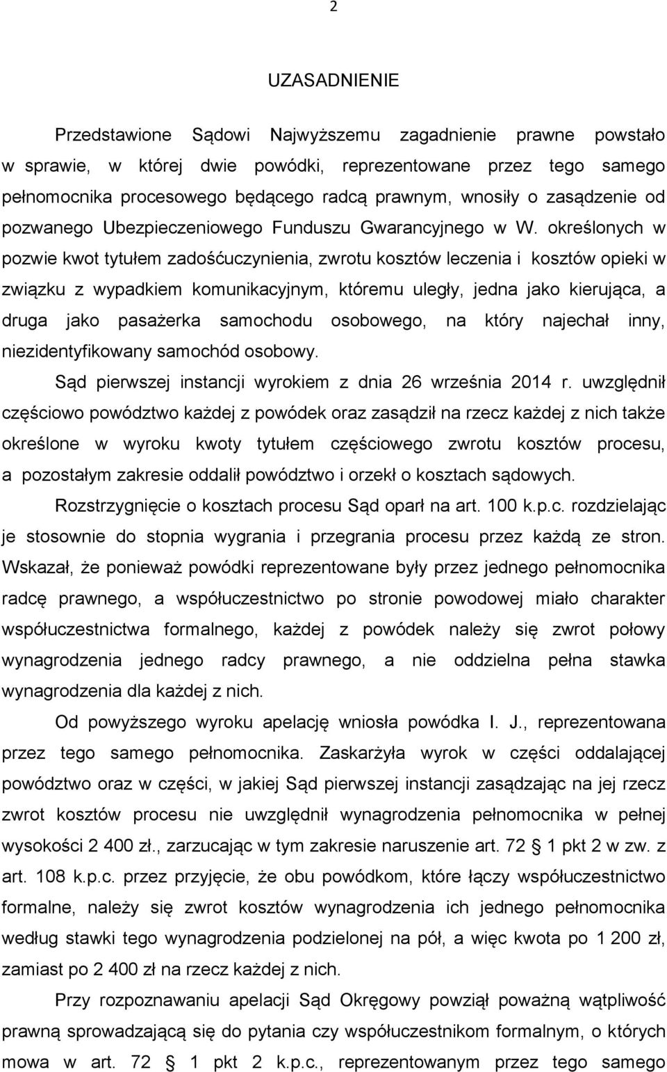 określonych w pozwie kwot tytułem zadośćuczynienia, zwrotu kosztów leczenia i kosztów opieki w związku z wypadkiem komunikacyjnym, któremu uległy, jedna jako kierująca, a druga jako pasażerka