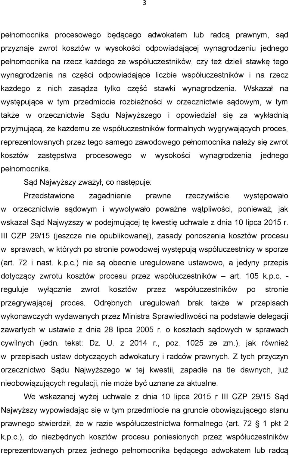 Wskazał na występujące w tym przedmiocie rozbieżności w orzecznictwie sądowym, w tym także w orzecznictwie Sądu Najwyższego i opowiedział się za wykładnią przyjmującą, że każdemu ze współuczestników