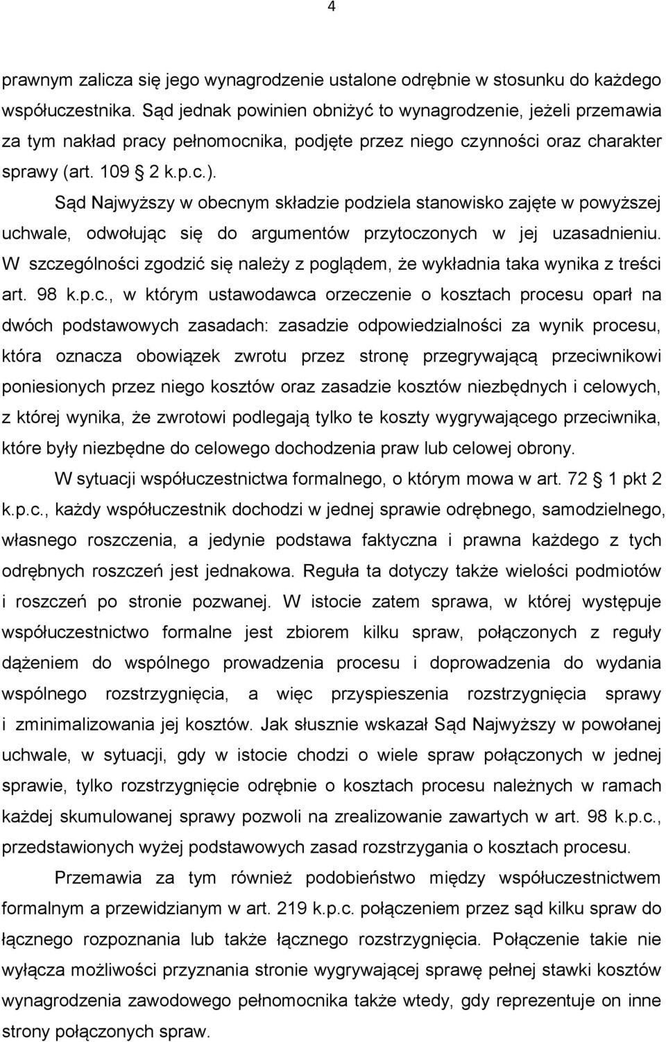 Sąd Najwyższy w obecnym składzie podziela stanowisko zajęte w powyższej uchwale, odwołując się do argumentów przytoczonych w jej uzasadnieniu.