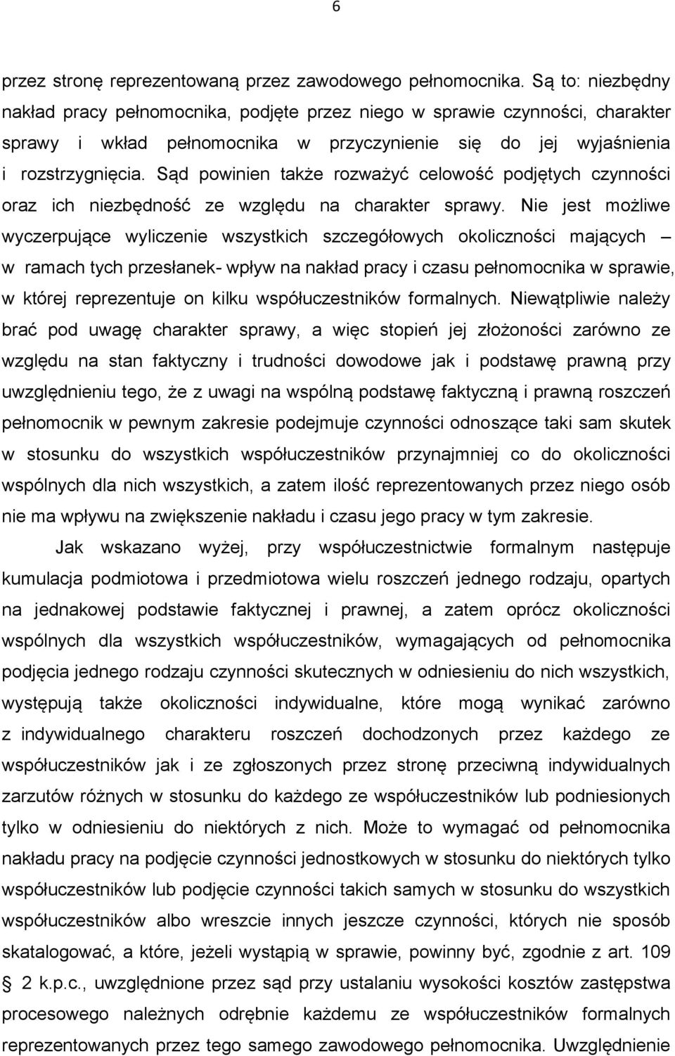 Sąd powinien także rozważyć celowość podjętych czynności oraz ich niezbędność ze względu na charakter sprawy.