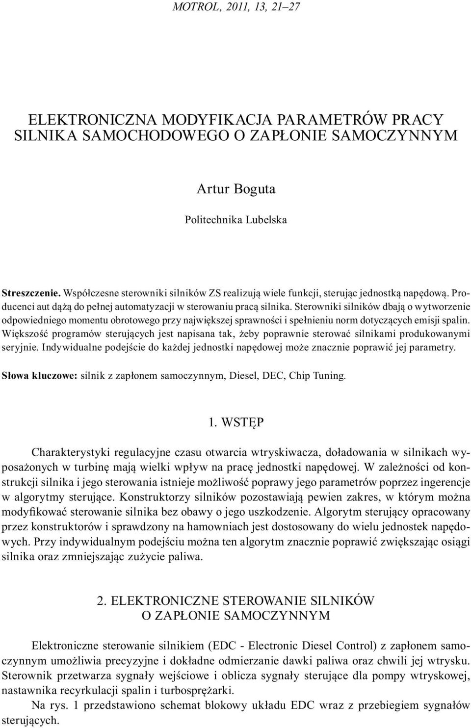 Sterowniki silników dbaj o wytworzenie odpowiedniego momentu obrotowego przy najwi kszej sprawno ci i spe nieniu norm dotycz cych emisji spalin.