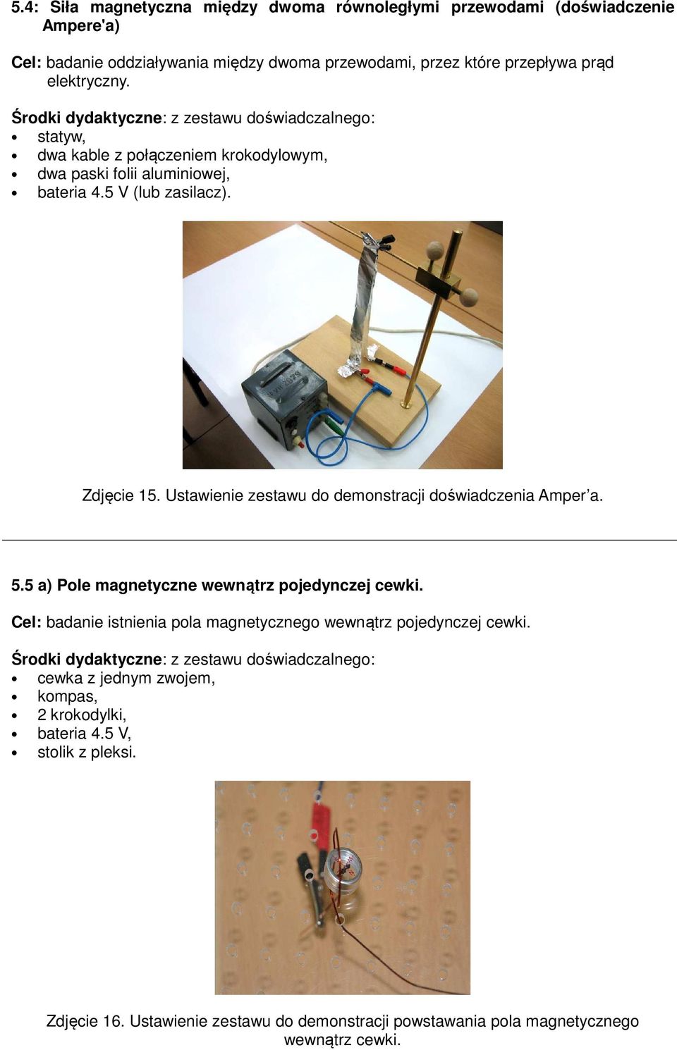 Ustawienie zestawu do demonstracji doświadczenia Amper a. 5.5 a) Pole magnetyczne wewnątrz pojedynczej cewki.