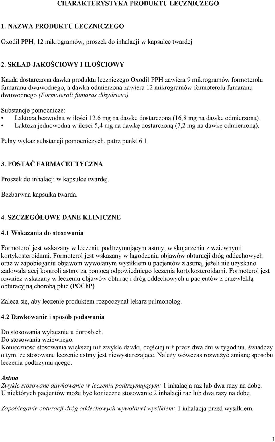 fumaranu dwuwodnego (Formoteroli fumaras dihydricus). Substancje pomocnicze: Laktoza bezwodna w ilości 12,6 mg na dawkę dostarczoną (16,8 mg na dawkę odmierzoną).