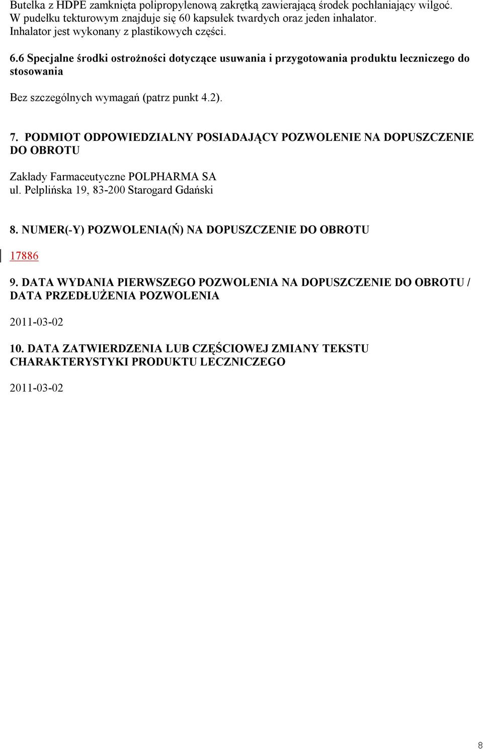 PODMIOT ODPOWIEDZIALNY POSIADAJĄCY POZWOLENIE NA DOPUSZCZENIE DO OBROTU Zakłady Farmaceutyczne POLPHARMA SA ul. Pelplińska 19, 83-200 Starogard Gdański 8.