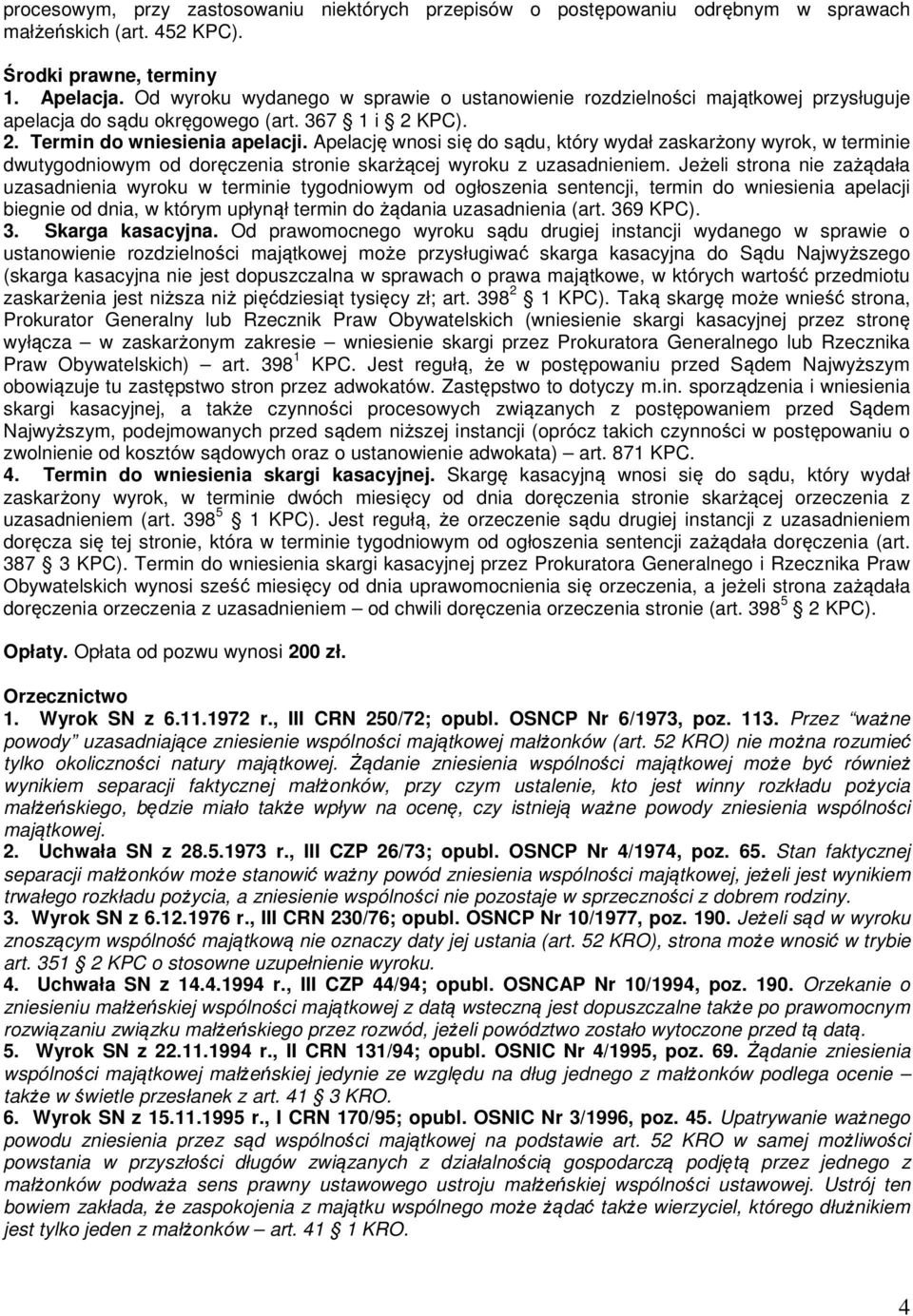 Apelację wnosi się do sądu, który wydał zaskarżony wyrok, w terminie dwutygodniowym od doręczenia stronie skarżącej wyroku z uzasadnieniem.